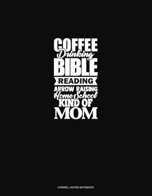 Cover of Coffee Drinking Bible Reading Arrow Raising Homeschool Kind Of Mom