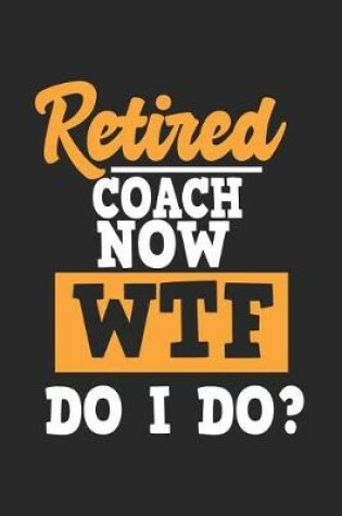 Cover of Retired Coach Now Wtf Do I Do