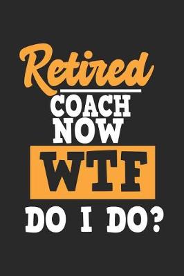 Book cover for Retired Coach Now Wtf Do I Do