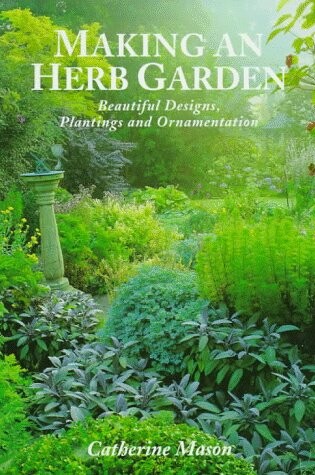 Cover of Making an Herb Gar Beautiful Designs, Plantings, and Ornamentation