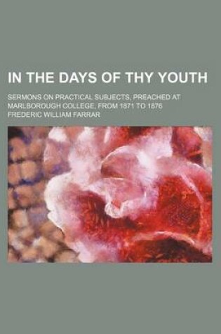 Cover of In the Days of Thy Youth; Sermons on Practical Subjects, Preached at Marlborough College, from 1871 to 1876