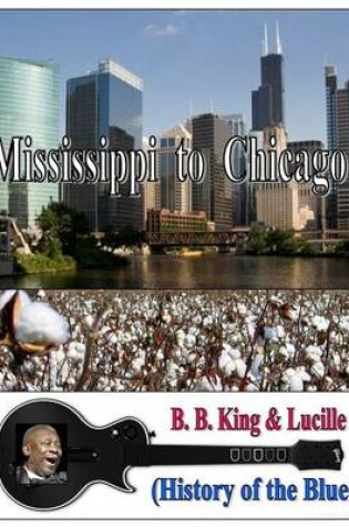 Cover of Mississippi to Chicago (History of the Blues)