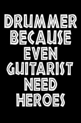 Cover of Drummer Because Even Guitarist Need Heroes