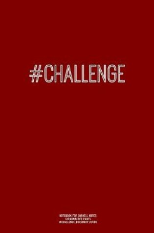 Cover of Notebook for Cornell Notes, 120 Numbered Pages, #CHALLENGE, Burgundy Cover