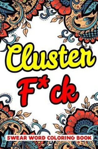 Cover of Cluster f*ck Swear Word Coloring Book