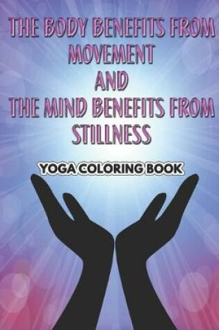 Cover of The body benefits from movement and the mind benefits from stillness