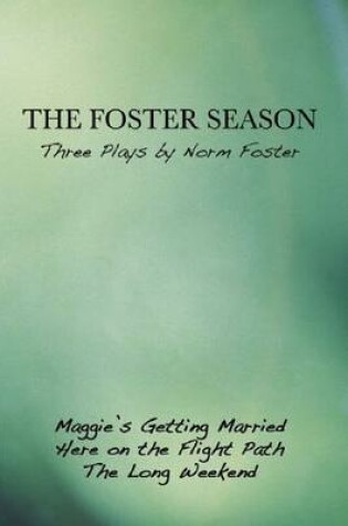 Cover of The Foster Season: Three Plays by Norm Foster