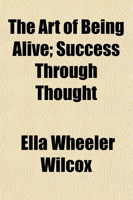 Book cover for The Art of Being Alive; Success Through Thought