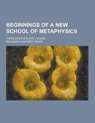 Book cover for Beginnings of a New School of Metaphysics; Three Essays in One Volume