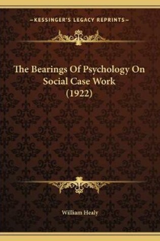 Cover of The Bearings Of Psychology On Social Case Work (1922)