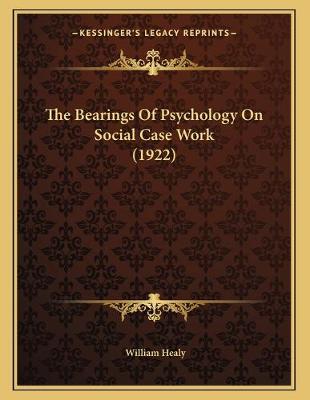 Book cover for The Bearings Of Psychology On Social Case Work (1922)