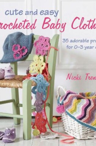 Cover of Cute and Easy Crocheted Baby Clothes