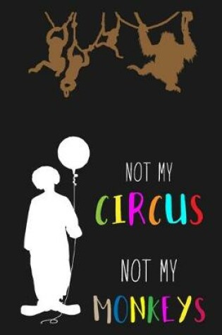 Cover of Not My Circus Not My Monkeys