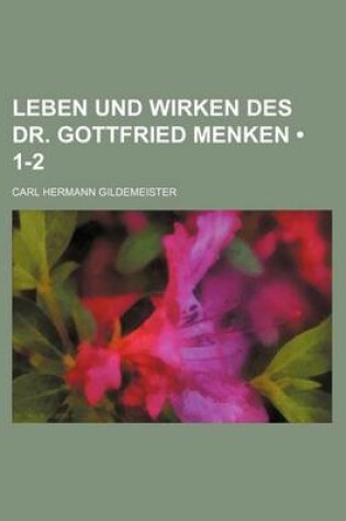 Cover of Leben Und Wirken Des Dr. Gottfried Menken (1-2)