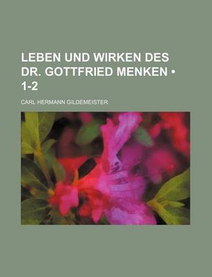 Book cover for Leben Und Wirken Des Dr. Gottfried Menken (1-2)