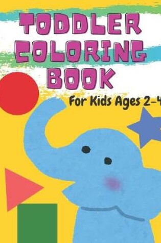 Cover of Toddler Coloring Book For Kids Ages 2-4