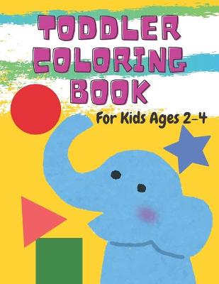 Cover of Toddler Coloring Book For Kids Ages 2-4