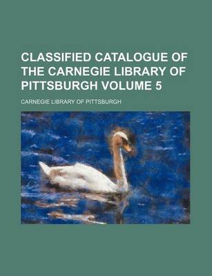 Book cover for Classified Catalogue of the Carnegie Library of Pittsburgh Volume 5