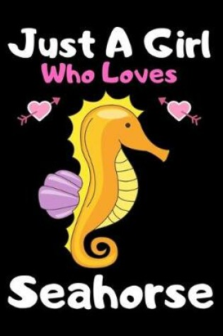 Cover of Just a girl who loves seahorse