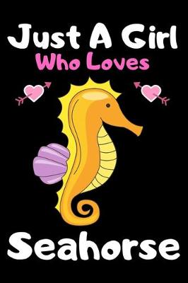 Book cover for Just a girl who loves seahorse