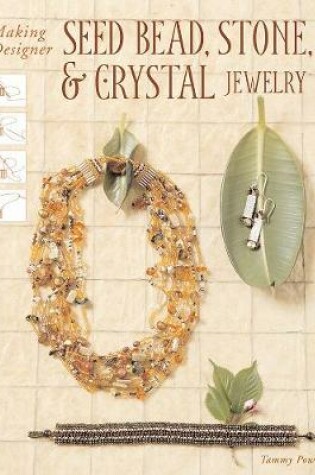 Cover of Making Designer Seed Bead, Stone, and Crystal Jewelry