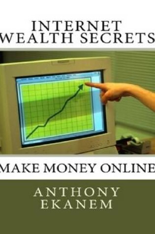 Cover of Internet Wealth Secrets: Make Money Online