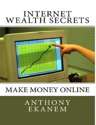 Book cover for Internet Wealth Secrets: Make Money Online