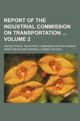 Cover of Report of the Industrial Commission on Transportation Volume 2