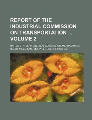 Book cover for Report of the Industrial Commission on Transportation Volume 2