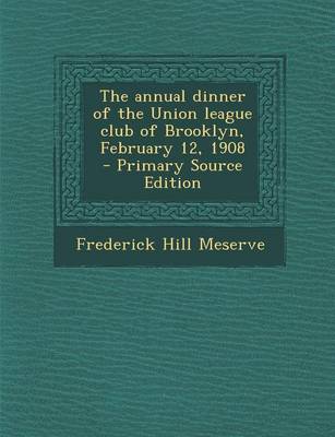 Book cover for The Annual Dinner of the Union League Club of Brooklyn, February 12, 1908 - Primary Source Edition