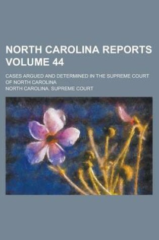 Cover of North Carolina Reports; Cases Argued and Determined in the Supreme Court of North Carolina Volume 44