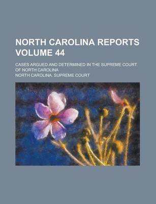 Book cover for North Carolina Reports; Cases Argued and Determined in the Supreme Court of North Carolina Volume 44