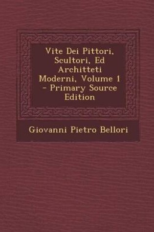 Cover of Vite Dei Pittori, Scultori, Ed Architteti Moderni, Volume 1