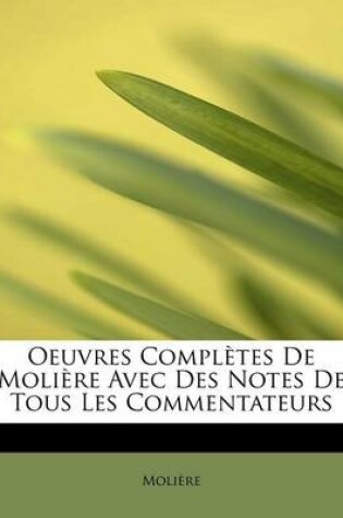 Cover of Oeuvres Completes de Moliere Avec Des Notes de Tous Les Commentateurs