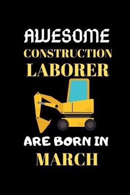 Book cover for Awesome Construction Laborer Are Born in March