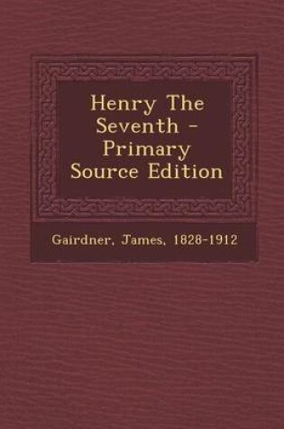 Cover of Henry the Seventh - Primary Source Edition