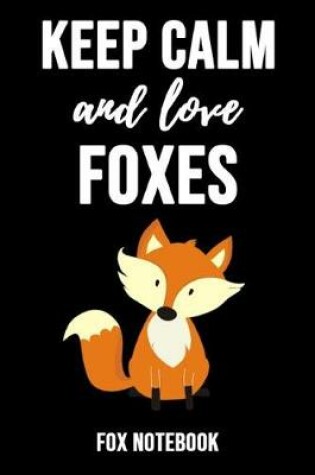 Cover of Keep Calm And Love Foxes