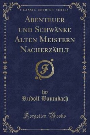 Cover of Abenteuer Und Schwänke Alten Meistern Nacherzählt (Classic Reprint)