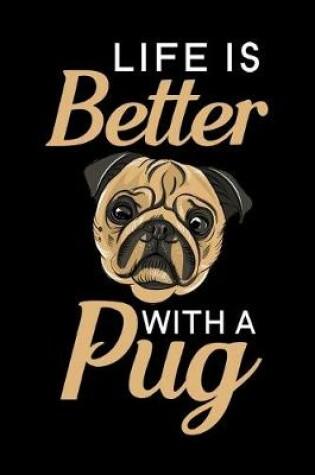 Cover of Life is Better With A Pug
