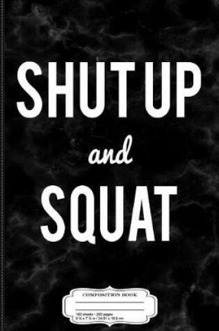 Cover of Funny Workout Shut Up and Squat Composition Notebook