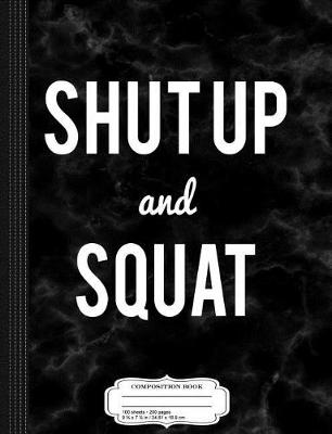 Book cover for Funny Workout Shut Up and Squat Composition Notebook