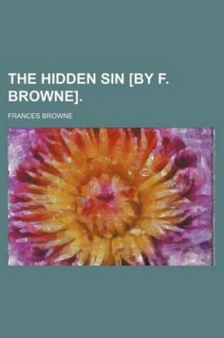 Cover of The Hidden Sin [By F. Browne].