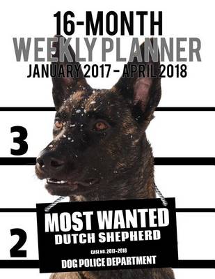 Cover of 2017-2018 Weekly Planner - Most Wanted Dutch Shepherd