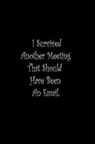 Cover of I Survived Another Meeting That Should Have Been An Email