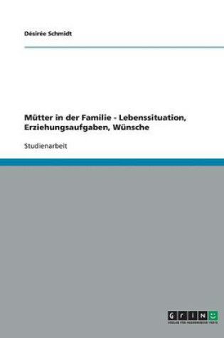 Cover of Mutter in der Familie - Lebenssituation, Erziehungsaufgaben, Wunsche