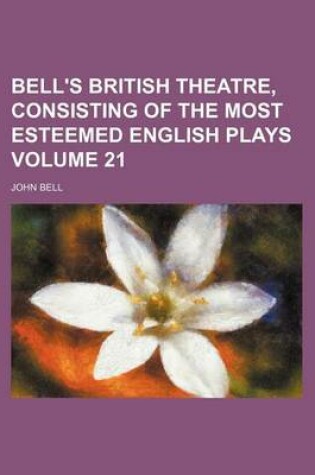 Cover of Bell's British Theatre, Consisting of the Most Esteemed English Plays Volume 21