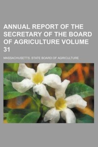 Cover of Annual Report of the Secretary of the Board of Agriculture Volume 31