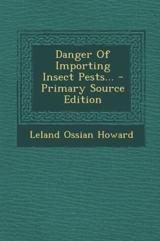 Cover of Danger of Importing Insect Pests... - Primary Source Edition