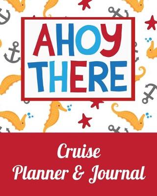 Book cover for Ahoy There Cruise Planner & Journal