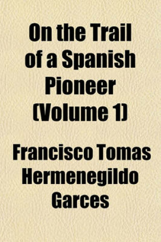 Cover of On the Trail of a Spanish Pioneer (Volume 1)